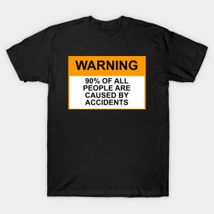 OSHA Warning Sign; 90% of people are caused by accidents T-Shirt